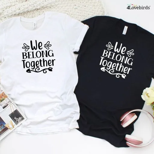 We Belong Together Cute Couple's Matching Outfits - Ideal Valentine Gift Set